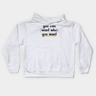 you can want who you want Kids Hoodie